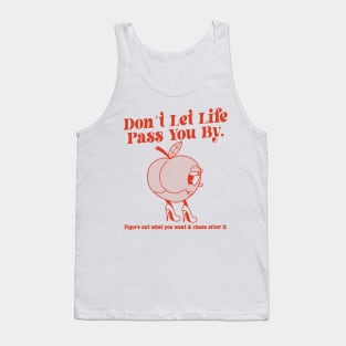 Don´t Let Life Pass You By Figure out what you want & chase after it Tank Top